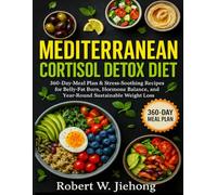Mediterranean Cortisol Detox Diet: 360-Day Meal Plan & Stress-Soothing Recipes for Belly-Fat Burn, Hormone Balance, and Year-Round Sustainable Weight Loss