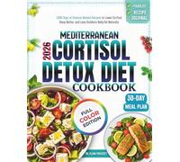 Mediterranean Cortisol Detox Diet Cookbook: 1,800 Days of Science-Backed Recipes to Lower Cortisol, Sleep Better, and Lose Stubborn Belly Fat Naturally | With 30-Day Meal Plan & Full-Color Edition
