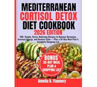 Mediterranean Cortisol Detox Diet Cookbook: 160+ Simple, Stress-Relieving Recipes to Balance Hormones, Increase Energy, and Restore Calm - Plus a 35-Day Meal Plan & Complete Shopping List