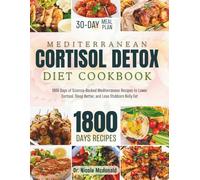 Mediterranean Cortisol Detox Diet Cookbook: 1800 Days of Science-Backed Mediterranean Recipes to Lower Cortisol, Sleep Better, and Lose Stubborn Belly Fat