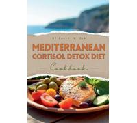 Mediterranean Cortisol Detox Diet Cookbook