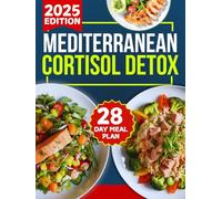 Mediterranean cortisol detox diet cookbook 2025-2026: A 28-Day Plan to Calm Stress, Burn Belly Fat, Restore Hormonal Balance, and Boost Your Vitality with Healthy, Quick, and Delicious Recipes