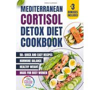 Mediterranean Cortisol Detox Diet Cookbook: 50+ Quick and Easy Delicious Recipes for Hormone Balance and Healthy Weight - Made for Busy Women (Cortisol Reset & Detox)
