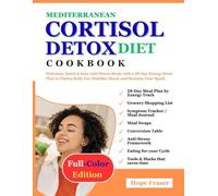 MEDITERRANEAN CORTISOL DETOX DIET COOKBOOK: Delicious, Quick & Easy Anti-Stress Meals with a 28-Day Energy Reset Plan to Flatten Belly Fat, Stabilize Mood, and Reclaim Your Spark