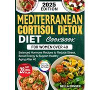 Mediterranean Cortisol Detox Diet Cookbook for Women Over 40: Balanced Hormone Recipes to Reduce Stress, Boost Energy & Support Healthy Aging After 40