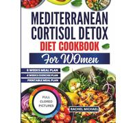 MEDITERRANEAN Cortisol Detox Diet For Women: 100+ Recipes and Gentle Eating Plan to Reduce Stress Hormones, Restore Balance, and Boost Daily Vitality