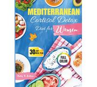 Mediterranean Cortisol Detox Diet for Women: A 5-Ingredient Cookbook for Busy Women to Nourish Hormones, Reduce Stress & Restore Balance