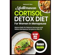 Mediterranean Cortisol Detox Diet for Women in Menopause: Reduce Belly Fat, Balance Hormones, and Relieve Menopause Symptoms After 50