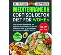 Mediterranean Cortisol Detox Diet for Women: Reset Hormones, Burn Belly Fat, and Relieve Chronic Stress Naturally with Anti-Inflammatory Meals for Lasting Wellness and Calmness