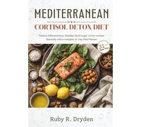 Mediterranean Cortisol Detox Diet: Reduce Inflammation, Stabilize Blood Sugar, and Lower Cortisol Naturally, with a Complete 31-Day Meal Planner