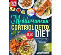 Mediterranean Cortisol Detox Diet: Support Hormonal Balance, Manage Belly Fat, and Regain Inner Calm with Easy, Delicious Meals - Includes a 28-Day Meal Plan and Shopping Lists