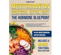 Mediterranean Cortisol Detox Diet the Hormone Harmony Blueprint: Rebalance Cortisol, Boost Metabolism and Reignite Energy with Authentic Mediterranean Recipes - Complete 49-Day Meal Plan Included