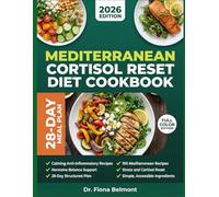 MEDITERRANEAN CORTISOL RESET DIET COOKBOOK: 100 Calming Anti-Inflammatory Mediterranean Recipes and a 28-Day Plan to Support Healthy Cortisol Levels
