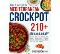 Mediterranean crockpot cookbook for beginners: 210+ Delicious and Easy Recipes for Busy People Who Want Stress-Free, Budget-Friendly Mediterranean Meals from Their Slow Cooker