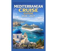 MEDITERRANEAN CRUISE GUIDE 2026-2027 (Ultimate Cruise & Hiking Adventure Series)