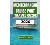 Mediterranean Cruise Port Travel Guide 2026: A Practical Companion for Independent Exploration, Dining, and Discovering at Every Port of Call