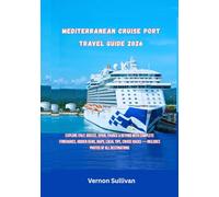 Mediterranean Cruise Port Travel Guide 2026: Explore Italy, Greece, Spain,France & Beyond with Complete Itineraries, Hidden Gems, Maps, Local Tips, Cruise Hacks - Includes Photos of All Destinations