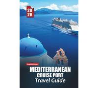 MEDITERRANEAN CRUISE PORT TRAVEL GUIDE 2026: Sun, Sea and Timeless Wonders with Practical Tips Cultural Insights and Unforgettable Journeys Across Southern Europe and North Africa