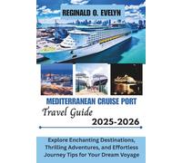 Mediterranean Cruise Ports Travel Guide 2025-2026: Explore Enchanting Destinations, Thrilling Adventures, and Effortless Journey Tips for Your Dream Voyage