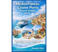 Mediterranean Cruise Ports Travel Guide 2026: Expert Itineraries, Port Secrets, Smart Budget Tips, Safety Guidance, Local Culture & Hidden Gems