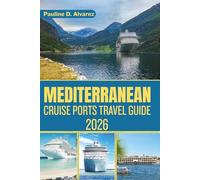 Mediterranean Cruise Ports Travel Guide 2026: Explore Coastal Paradises, Timeless Landmarks, and Unforgettable Escapes Across Europe and Beyond