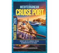 MEDITERRANEAN CRUISE PORTS TRAVEL GUIDE 2026: Itinerary Must see landmarks, food And Recommendation For Every Budget