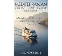 Mediterranean Cruise Travel Guide 2025-2026: A Smart Traveler’s Guide to Mediterranean Cruises