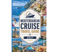 Mediterranean Cruise Travel Guide 2027: Port Guide to Santorini, Barcelona, Kotor and More, Shore Excursions, Cruise Lines, Money-Saving Tips, Packing ... Itineraries, and Stress-Free Cruise Planning