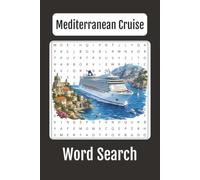 Mediterranean Cruise Word Search: 75 Relaxing Puzzles Featuring Famous Ports, Countries, Islands, Landmarks, Shore Excursions, Cruise Ships, and Mediterranean Adventures (Cruise Ship Vacations)