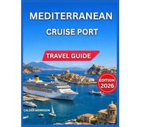 Mediterranean Cruises Port Travel Guide 2026: Malta, France and the French Riviera, Spain, Italy, Greece , Choosing The Best Shore Excursions, ... and Culture. (Enjoyable Vacation)
