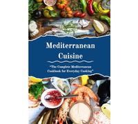 Mediterranean Cuisine: The Complete Mediterranean Cookbook for Everyday Cooking (International Cookbooks)