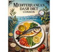 Mediterranean DASH Diet Cookbook: 100+ Heart-Healthy Recipes to Lower Blood Pressure Naturally | Includes 4-Week Meal Plan, Grocery Lists & Full-Color Photos