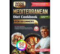 Mediterranean DASH Diet Cookbook 2026: 50 Quick & Easy Cooking Recipes for Beginners, Ready in 10-30 Minutes (Balanced Meals Under 400 Cal • 130+ Pages • Mediterranean & DASH Cookbook Series)