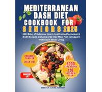 MEDITERRANEAN DASH DIET COOKBOOK FOR SENIORS 2025: 2000 day of delicious, heart-healthy Mediterranean & dash recipes. Include a 120 day meal plan to support wellness in senior living