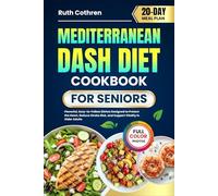 MEDITERRANEAN DASH DIET COOKBOOK FOR SENIORS: Flavorful, Easy-to-Follow Dishes Designed to Protect the Heart, Reduce Stroke Risk, and Support Vitality ... Meal Plan (Stress-Free Cookbooks Collection)