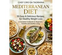 MEDITERRANEAN DIET: 50 Easy & Delicious Recipes for Healthy Weight Loss A Complete Cookbook for Beginners, Families and Healthy Living