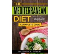 Mediterranean Diet: A Complete Guide: 50 Quick And Easy Low Calorie Hi