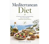 Mediterranean Diet: A Practical Guide to Understanding One of the World's Healthiest Eating Patterns (Mediterranean Diet Series)