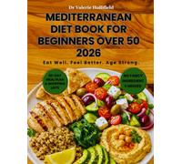 MEDITERRANEAN DIET BOOK FOR BEGINNERS OVER 50 2026: A 30-Day Meal Plan with Super Easy Heart-Healthy Recipes to Support Weight Loss, Lower Cholesterol, and Healthy Aging.