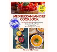 MEDITERRANEAN DIET COOKBOOK: :100 Healthy Recipes for Every Day, Perfect for Those Who Are Always Busy and Want to Boost Energy and Vitality - ... for a Healthy, Varied, and Tasty Lifestyle)