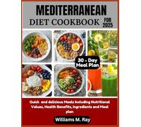Mediterranean diet Cookbook For 2025: Quick and delicious Meals Including Nutritional Values, Health Benefits, ingredients and Meal plan