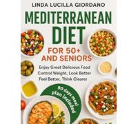 Mediterranean Diet Cookbook for 50+ and Seniors with Easy and Fast Recipes: Science-Backed Guide for Supporting Heart Health, Brain Health, Weight Control & Longevity, Beginner-Friendly Meal Plans