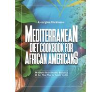 MEDITERRANEAN DIET COOKBOOK FOR AFRICAN AMERICANS: 30 minutes Heart-Healthy Recipes & 60 Day Meal Plan for Family Health