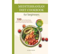 Mediterranean Diet Cookbook for Beginners: 100 Quick and Easy Recipes for Weight Control and Lifelong Health - Perfect for Busy People Who Hate Cooking