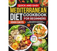 Mediterranean Diet Cookbook for Beginners: 101 Quick & Tasty Recipes with Stunning Full-Color Images + a Balanced 4-Week Meal Plan