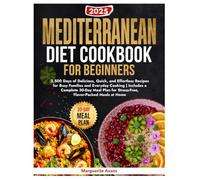 Mediterranean Diet Cookbook For Beginners: 2,500 Days of Delicious, Quick and Effortless Recipes for Busy Families and Everyday Cooking | 30-Day Meal Plan for Stress-free, Flavor-Packed Meals at Home