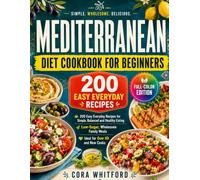 Mediterranean Diet Cookbook for Beginners: 200 Easy Everyday Recipes for Simple, Balanced and Healthy Eating | Low-Sugar, Wholesome Family Meals, Ideal for Over 50 and New Cooks | Full-Colour Edition