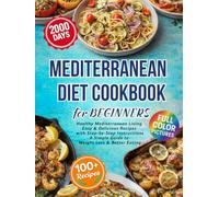 Mediterranean Diet Cookbook for Beginners: 2000 Days of Healthy Mediterranean Living | Easy & Delicious Recipes with Step-by-Step Instructions | A Simple Guide to Weight Loss & Better Eating