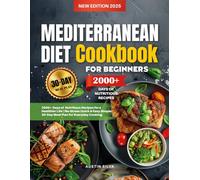 Mediterranean Diet Cookbook for Beginners: 2000+ Days of Nutritious Recipes for a Healthier Life | Quick & Easy Meals with a Simple 30-Day No-Stress Meal Plan for Everyday Cooking"