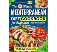 Mediterranean Diet Cookbook for Beginners: 2000 Days with 30-Minute Simple & Delicious Recipes for Energy, Balance, and Lasting Health, Including 28-Day Meal Plan